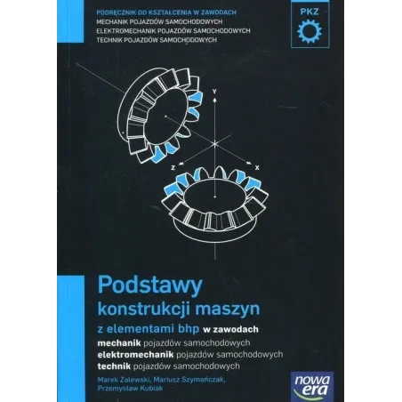 MECHANIK SAMOCHODOWY PODRĘCZNIK PODSTAWY KONSTRUKCJI MASZYN Z ELEMENTAMI BHP W ZAWODACH: MECHANIK ELEKTROMECHANIK TECHN... Marek