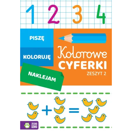 KOLOROWE CYFERKI 2. PISZĘ, KOLORUJĘ, NAKLEJAM 4+ - Zielona Sowa