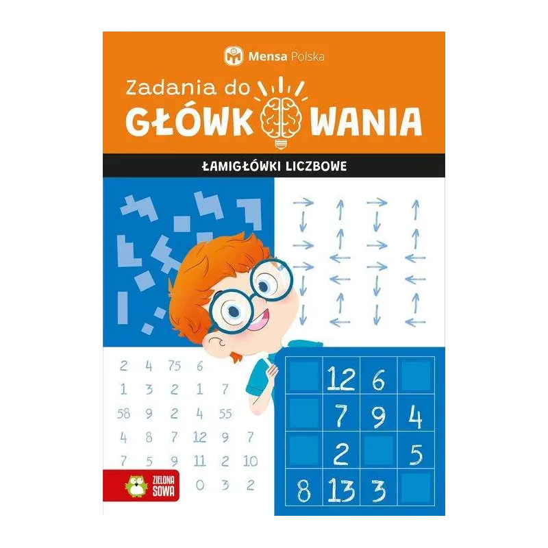 MENSA ZADANIA DO GŁÓWKOWANIA ŁAMIGŁÓWKI LICZBOWE Tomasz Czapla - Zielona Sowa MENSA ZADANIA DO GŁÓWKOWANIA ŁAMIGŁÓWKI LICZBOWE Tomasz Czapla - Zielona Sowa