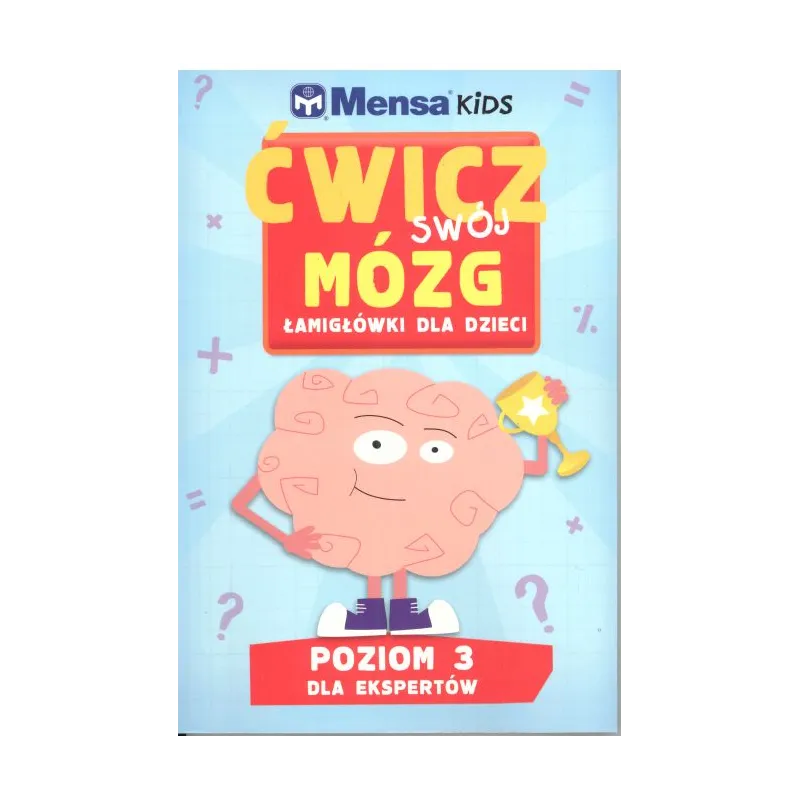 ĆWICZ SWÓJ MÓZG ŁAMIGŁÓWKI DLA DZIECI ĆWICZ SWÓJ MÓZG ŁAMIGŁÓWKI DLA DZIECI