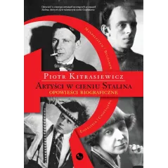ARTYŚCI W CIENIU STALINA OPOWIEŚCI BIOGRAFICZNE Piotr Kitrasiewicz - MG