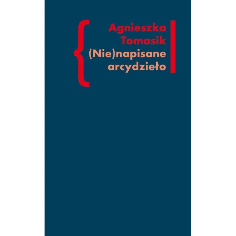 (NIE)NAPISANE ARCYDZIEŁO Agnieszka Tomasik - Słowo/Obraz/Terytoria