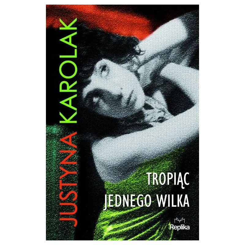 TROPIĄC JEDNEGO WILKA Justyna Karolak - Replika