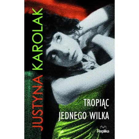 TROPIĄC JEDNEGO WILKA Justyna Karolak - Replika