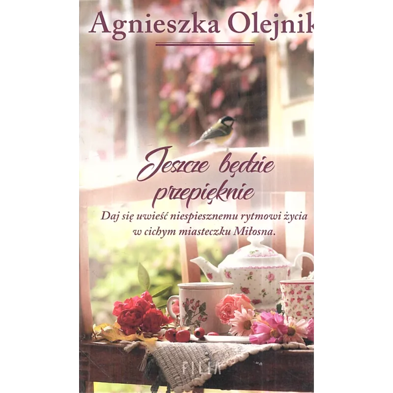 JESZCZE BĘDZIE PRZEPIĘKNIE Agnieszka Olejnik - Filia