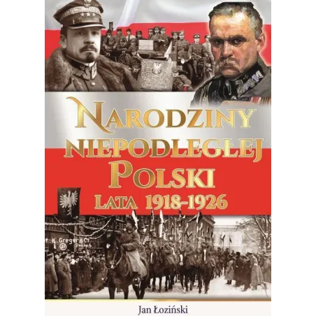 Narodziny Niepodległej Polski Lata 1918-1926 Narodziny Niepodległej Polski Lata 1918-1926