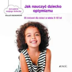 JAK NAUCZYĆ DZIECKO OPTYMIZMU. SZCZĘŚCIE MOJEGO DZIECKA. 35 ĆWICZEŃ DLA DZIECI W WIEKU 3-10 LAT - Jedność