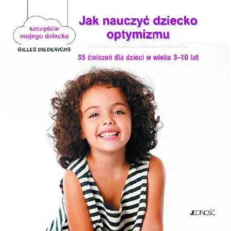 Jak Nauczyć Dziecko Optymizmu. Szczęście Mojego Dziecka. 35 Ćwiczeń Dla Dzieci W Wieku 3-10 Lat