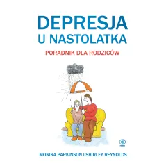 DEPRESJA U NASTOLATKA. PORADNIK DLA RODZICÓW - Rebis