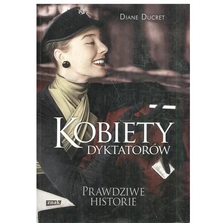 KOBIETY DYKTATORÓW Diane Ducret - Znak