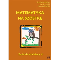 MATEMATYKA NA SZÓSTKĘ ZADANIA DLA KLASY VI - Nowik