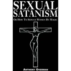 SEXUAL SATANISM OR HOW TO SEDUCE WOMEN BY MAGIC
