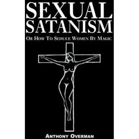 Sexual Satanism Or How To Seduce Women By Magic