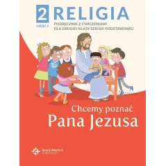 RELIGIA CHCEMY POZNAĆ PANA JEZUSA PODRĘCZNIK DLA KLASY 2 SZKOŁY PODSTAWOWEJ CZĘŚĆ 1 - Święty Wojciech wydawnictwo