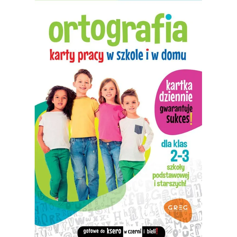 ORTOGRAFIA. KARTY PRACY W SZKOLE I W DOMU. DLA KLAS 2-3 - Greg