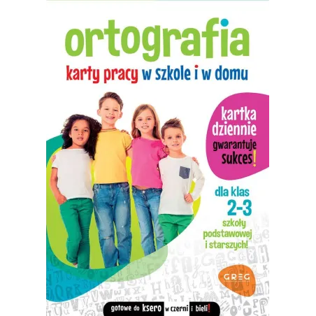ORTOGRAFIA. KARTY PRACY W SZKOLE I W DOMU. DLA KLAS 2-3 - Greg