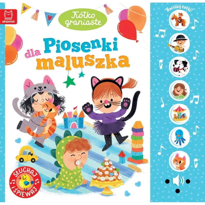 PIOSENKI DLA MALUSZKA. KÓŁKO GRANIASTE. SŁUCHAJ I ŚPIEWAJ PIOSENKI DLA MALUSZKA. KÓŁKO GRANIASTE. SŁUCHAJ I ŚPIEWAJ