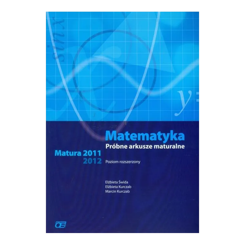 Matematyka Próbne arkusze maturalne Matura 20112012 Zakres rozszerzony Elżbieta Świda