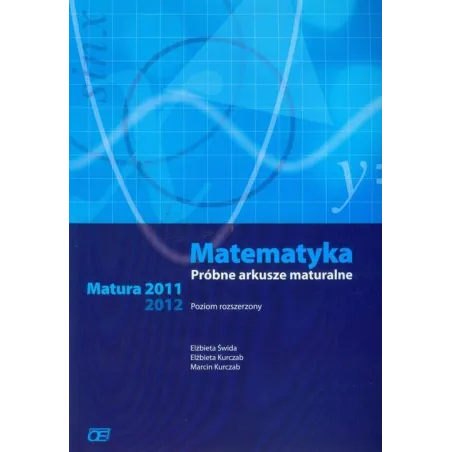 Matematyka Próbne arkusze maturalne Matura 20112012 Zakres rozszerzony Elżbieta Świda