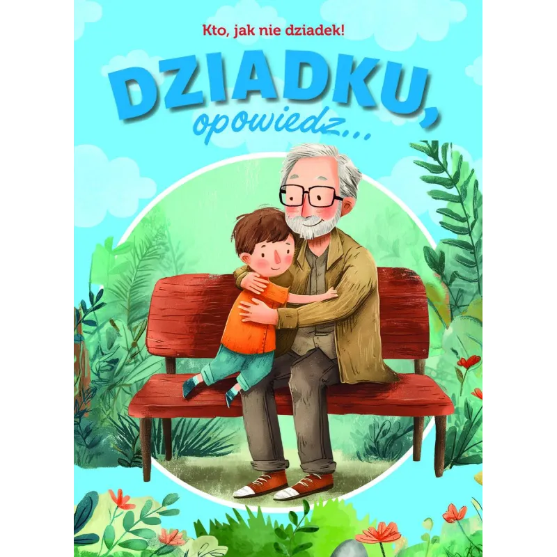 DZIADKU, OPOWIEDZ... KTO, JAK NIE DZIADEK!