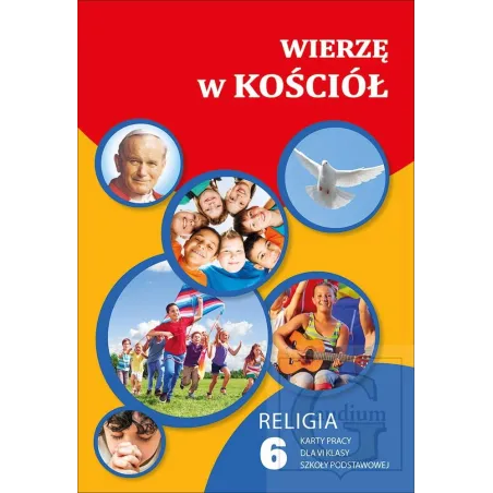 RELIGIA WIERZĘ W KOŚCIÓŁ KARTY PRACY DLA KLASY 6 SZKOŁA PODSTAWOWA Waldemar Janiga - Gaudium