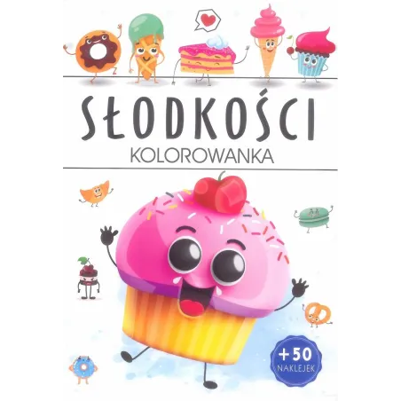 SŁODKOŚCI. KOLOROWANKA Z NAKLEJKAMI