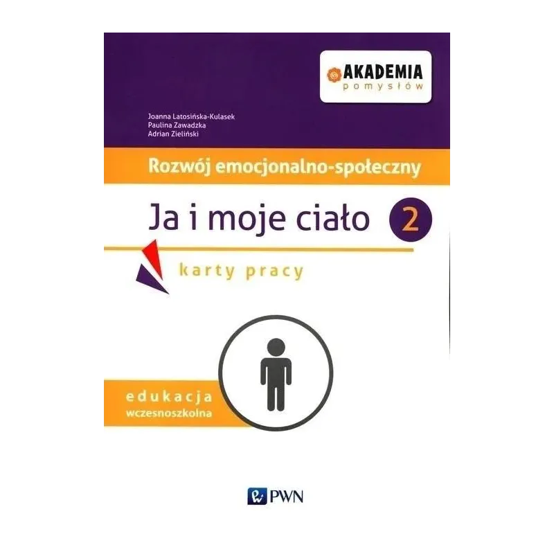 Akademia pomysłów Rozwój emocjonalnospołeczny Ja i moje ciało 2 Karty pracy edukacja wczesnoszkolna Latosińska-Kulasek Joanna, Z