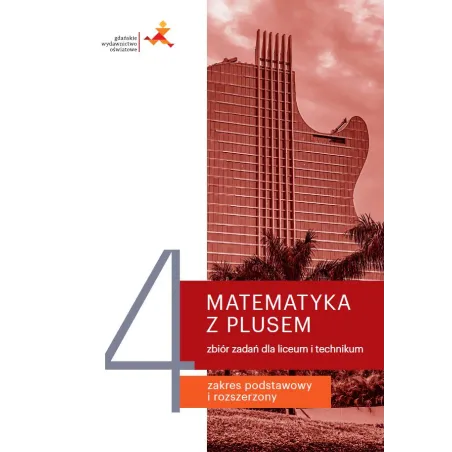 Matematyka Z Plusem Zbiór Zadań Do Liceum I Technikum Dla Klasy 4 Zakres Podstawowy I Rozszerzony