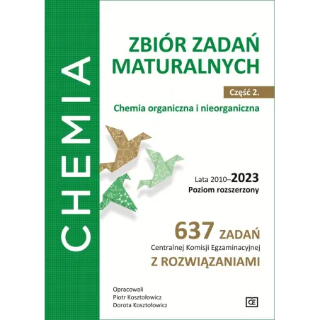 Chemia Zbiór Zadań Maturalnych Część 2. Chemia Organiczna I Nieorganiczna Lata 2010–2023 Poziom Rozszerzony Chemia Zbiór Zadań Maturalnych Część 2. Chemia Organiczna I Nieorganiczna Lata 2010–2023 Poziom Rozszerzony