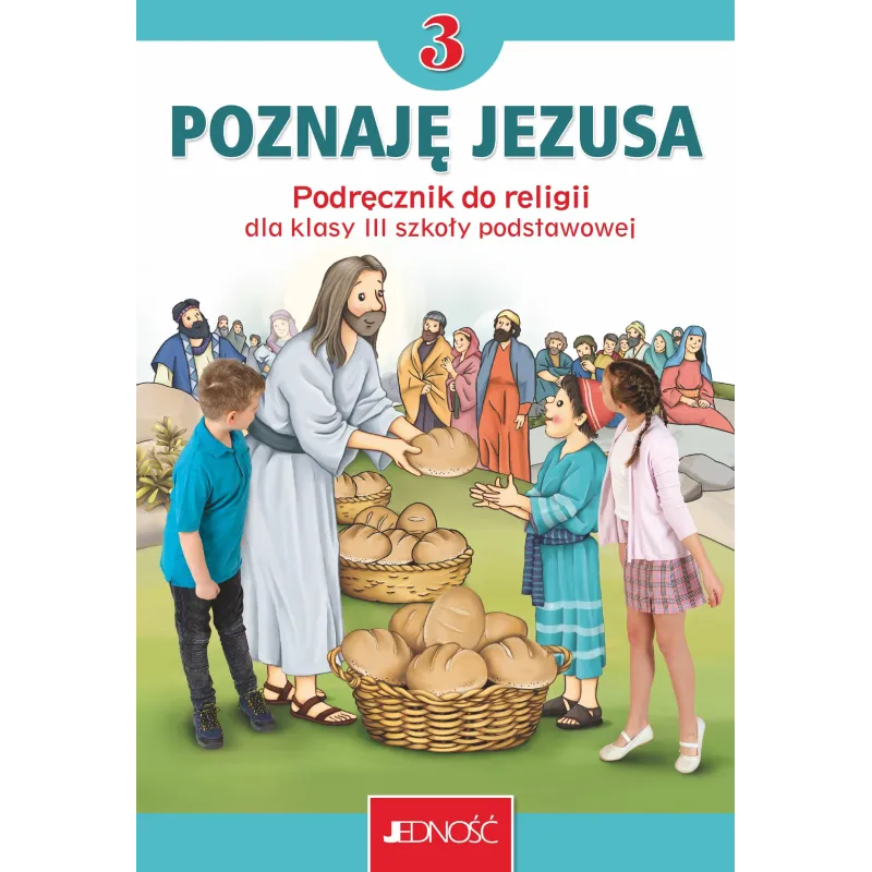 POZNAJĘ JEZUSA. RELIGIA. PODRĘCZNIK DLA KLASY 3 SZKOŁY PODSTAWOWEJ