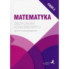 MATEMATYKA ZBIÓR ZADAŃ KONKURSOWYCH DLA KLAS 7-8 SZKOŁY PODSTAWOWEJ - Gdańskie Wydawnictwo Oświatowe