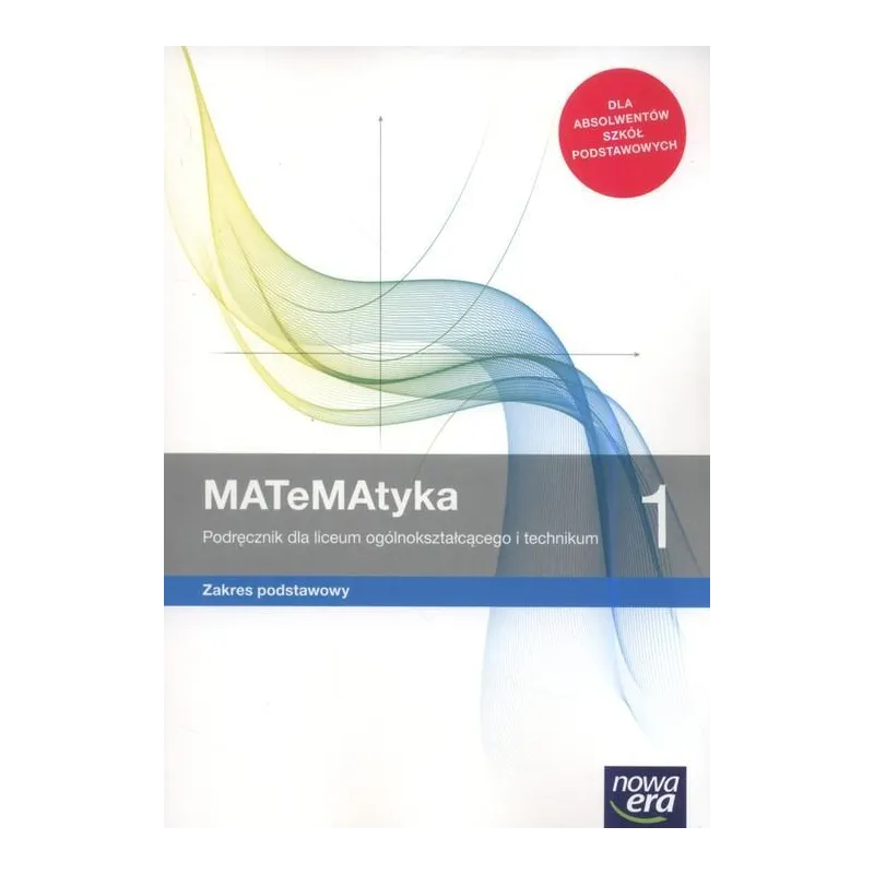 MATEMATYKA 1 PODRĘCZNIK DLA LICEUM I TECHNIKUM ZAKRES PODSTAWOWY - Nowa Era