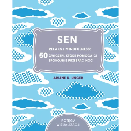 Sen. Relaks I Mindfulness: 50 Ćwiczeń, Które Pomogą Ci Spokojnie Przespać Noc