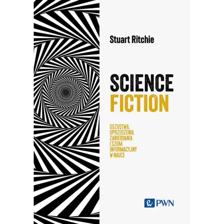 Science Fiction. Oszustwa Uprzedzenia Zaniedbania I Szum Informacyjny W Nauce