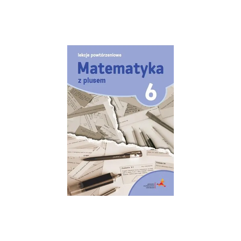 MATEMATYKA Z PLUSEM LEKCJE POWTÓRZENIOWE DLA KLASY 6 SZKOŁA PODSTAWOWA - Gdańskie Wydawnictwo Oświatowe