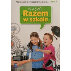 NASZE " RAZEM W SZKOLE " PODRĘCZNIK Z ĆWICZENIAMI KLASA 2 CZĘŚĆ 6