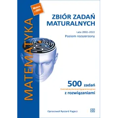 MATEMATYKA ZBIÓR ZADAŃ MATURALNYCH LATA 2002–2022 POZIOM ROZSZERZONY 500 ZADAŃ CENTRALNEJ KOMISJI EGZAMINACYJNEJ Z ... Ryszard P