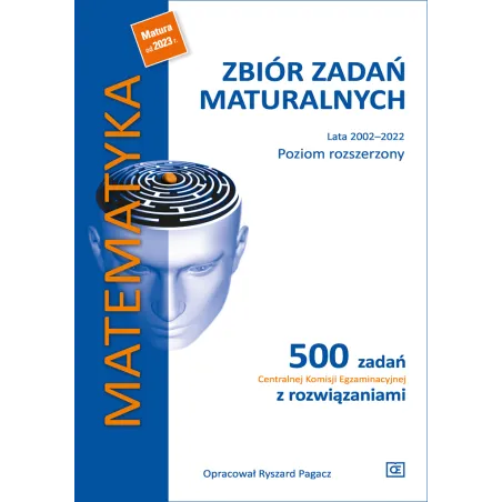 Matematyka. Zbiór Zadań Maturalnych 2002–2022. 500 Zadań Centralnej Komisji Egzaminacyjnej Poziom Rozszerzony Matematyka. Zbiór Zadań Maturalnych 2002–2022. 500 Zadań Centralnej Komisji Egzaminacyjnej Poziom Rozszerzony