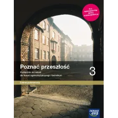 POZNAĆ PRZESZŁOŚĆ 3 HISTORIA PODRĘCZNIK DLA LICEUM I TECHNIKUM ZAKRES PODSTAWOWY - Nowa Era