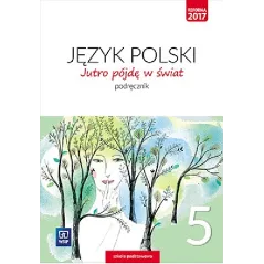 JĘZYK POLSKI JUTRO PÓJDĘ W ŚWIAT ZESZYT ĆWICZEŃ DLA KLASY 5 SZKOŁY PODSTAWOWEJ - WSiP