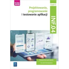 Projektowanie programowanie i testowanie aplikacji Kwalifikacja INF.04 Podręcznik Część 2 Dariusz Gołębiowski