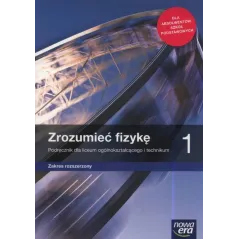 ZROZUMIEĆ FIZYKĘ 1 PODRĘCZNIK DLA LICEÓW I TECHNIKÓW ZAKRES ROZSZERZONY - Nowa Era