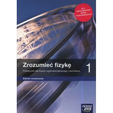 ZROZUMIEĆ FIZYKĘ 1 PODRĘCZNIK DLA LICEÓW I TECHNIKÓW ZAKRES ROZSZERZONY - Nowa Era