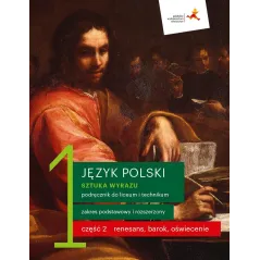 JĘZYK POLSKI 1 SZTUKA WYRAZU PODRĘCZNIK CZĘŚĆ 2 LICEUM I TECHNIKUM ZAKRES PODSTAWOWY I ROZSZERZONY - GWO