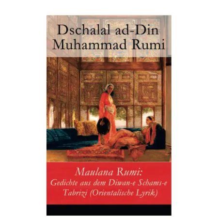 Maulana Rumi Gedichte Aus Dem Diwan-E Schams-E Tabrizi
