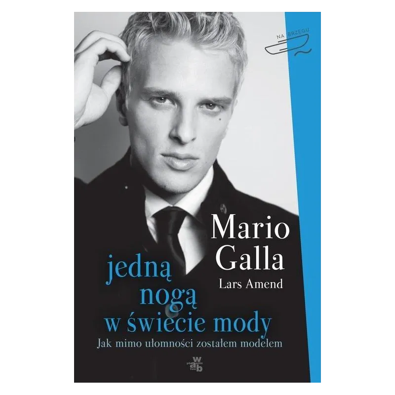 JEDNĄ NOGĄ W ŚWIECIE MODY. JAK MIMO UŁOMNOŚCI ZOSTAŁEM MODELEM Mario Galla - WAB