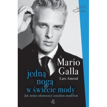 Jedną Nogą W Świecie Mody. Jak Mimo Ułomności Zostałem Modelem Jedną Nogą W Świecie Mody. Jak Mimo Ułomności Zostałem Modelem