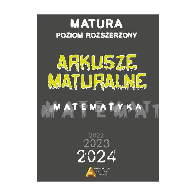 MATEMATYKA. ARKUSZE MATURALNE POZIOM ROZSZERZONY MATURA OD 2023 ROKU