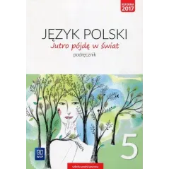 JĘZYK POLSKI JUTRO PÓJDĘ W ŚWIAT PODRĘCZNIK DLA KLASY 5 SZKOŁY PODSTAWOWEJ - 