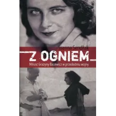 Z OGNIEM MIŁOŚĆ GRAŻYNY BACEWICZ W PRZEDEDNIU WOJNY Joanna Sendłak - Skarpa Warszawska